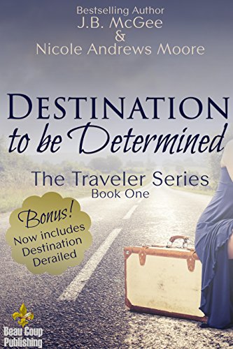 Destination to be Determined: Destination Derailed (The Traveler Series Book 1)