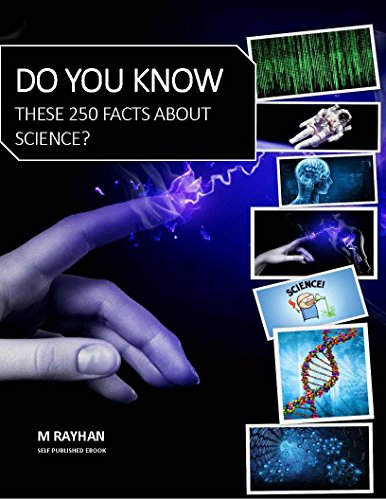 DO YOU KNOW THESE 250 UNBELIEVABLE FACTS ABOUT SCIENCE?: 250 most interesting short science trivias