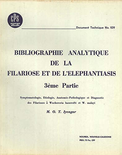 Bibliographie Analytique de la Filariose et de l'Elephantiasis. 3Ã¨me Partie: Symptomatologie, Etiologie, Anatomie-Pathologique et Diagnostic des Filarioses Ã  Wuchereria bancrofti et W. malayi