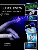 DO YOU KNOW THESE 250 UNBELIEVABLE FACTS ABOUT SCIENCE?: 250 most interesting short science trivias
