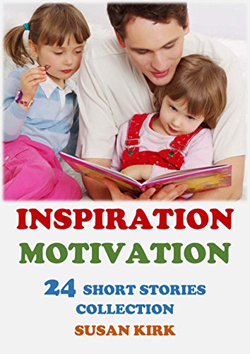 Inspiration and Motivation: A Collection of Inspirational and Motivational Short Stories: Fictional and Non-fictional Bed Time Short Stories