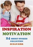 Inspiration and Motivation: A Collection of Inspirational and Motivational Short Stories: Fictional and Non-fictional Bed Time Short Stories