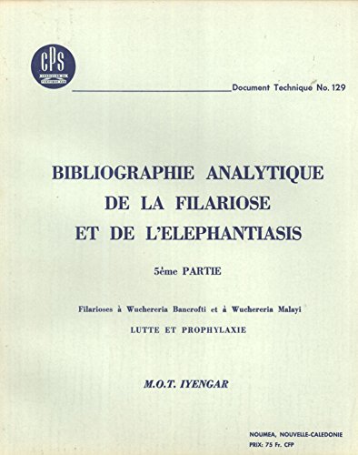 Bibliographie Analytique de la Filariose et de l'Elephantiasis. 5Ã¨me Partie: Filarioses Ã  Wuchereria Bancrofti et Ã  Wuchereria Malayi, Lutte et Prophylaxie