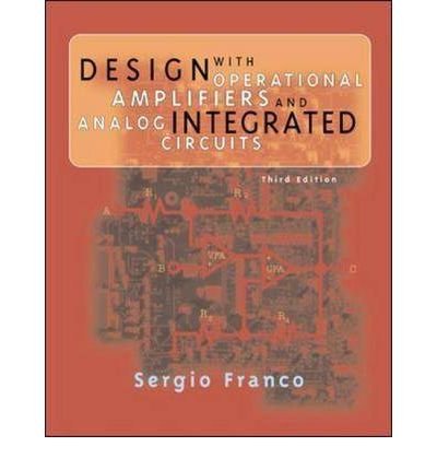 By Sergio Franco Design with Operational Amplifiers and Analog Integrated Circuits (3rd Edition)