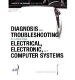 By James D. Halderman Diagnosis and Troubleshooting of Automotive Electrical, Electronic, and Computer Systems (6th Edition)