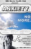 Anxiety: Anxiety Management & Relief starts here (w/ BONUS CONTENT!) : No more Fear, Insecurity, Imperfection, Anxiety and Depression.  Restore your life ... mental toughness, anxiety self help)