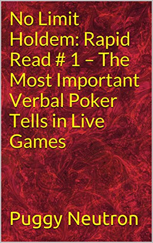 No Limit Holdem: Rapid Read # 1 - The Most Important Verbal Poker Tells in Live Games