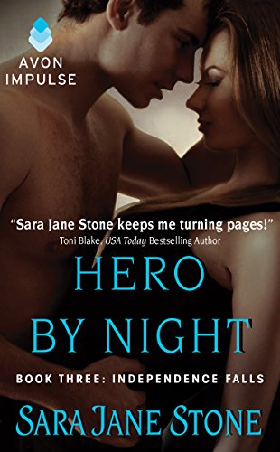 Hero By Night: A Steamy Romance Where a Veteran and Playboy Discover Real Love Through a Fake Relationship (Independence Falls Book 3)
