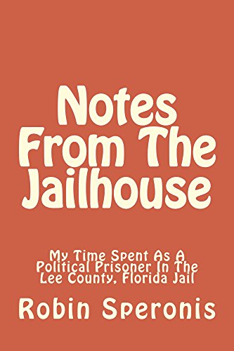Notes From The Jailhouse: My Time Spent As A Political Prisoner At The Lee County Florida Jail