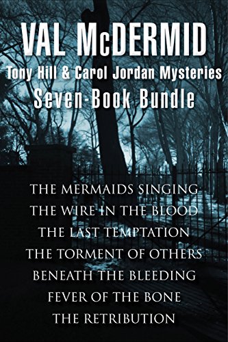 Val Mcdermid Seven-Book Bundle: The Mermaids Singing, The Wire in the Blood, The Last Temptation, The Torment of Others, Beneath the Bleeding, Fever of ... (Tony Hill and Carol Jordan Series)