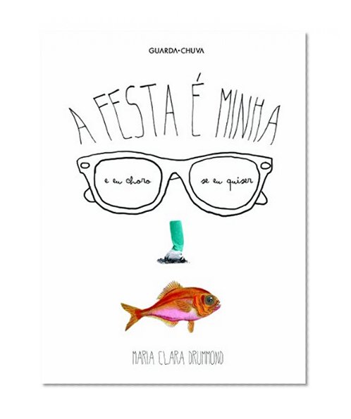 A Festa é Minha e Eu Choro Se Eu Quiser (Portuguese Edition)