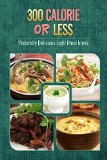 300 Calories or Less - Naturally Delicious Light Meal Ideas: Yummy Low-Calorie Recipes for Weight Loss and Healthy Blood Sugar Levels