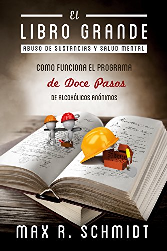 El Libro Grande: Como Funciona el Programa de Doce Pasos de Alcohólicos Anónimos (Abuso de Sustancias y Salud Mental) (Spanish Edition)