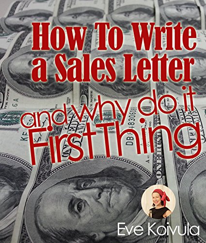 Sell With Your Own Words: How To Write a Sales Letter And Why Do It First Thing