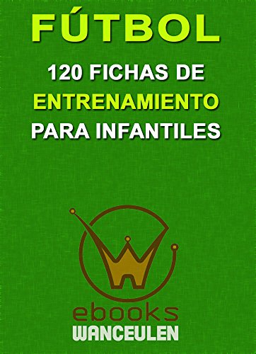 FÃºtbol. 120 fichas de entrenamiento para infantiles (Spanish Edition)