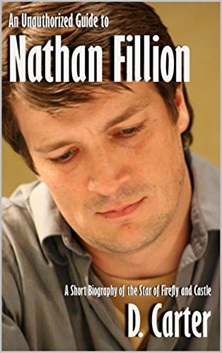 An Unauthorized Guide to Nathan Fillion: A Short Biography of the Star of Firefly and Castle [Article]