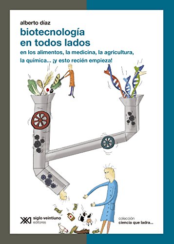 BiotecnologÃ­a en todos lados: en los alimentos, la medicina, la agricultura, la quÃ­mica... Â¡y esto reciÃ©n empieza! (Ciencia que ladra... serie ClÃ¡sica) (Spanish Edition)