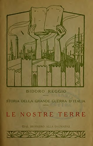 Storia della Grande Guerra d'Italia (Volume 8): Le nostre terre (Dal Brennero alla Dalmazia) (Italian Edition)
