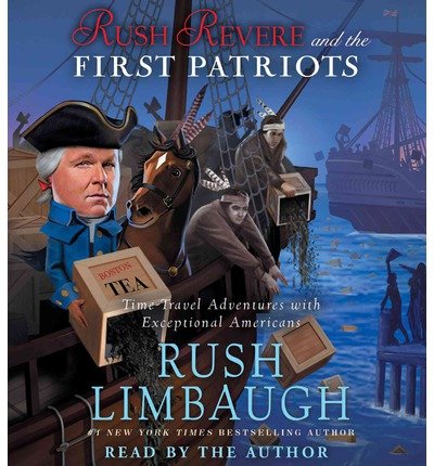By Rush Limbaugh Rush Revere and the First Patriots: Time-Travel Adventures With Exceptional Americans (Audio CD) (Unabridged)