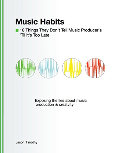 10 Things they Don't Tell Music Producers.. 'Til it's Too Late (Music Habits Book 12)