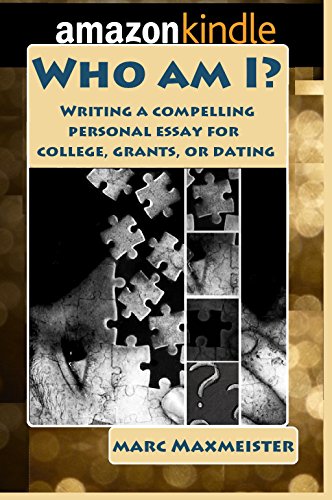 Who am I?: Writing a compelling personal essay for college, merit scholarships, or dating