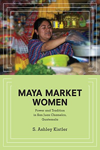 Maya Market Women: Power and Tradition in San Juan Chamelco, Guatemala (Interpretations of Culture in the New Millennium)
