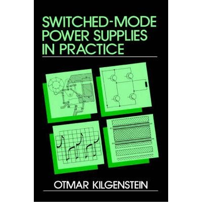 { [ SWITCHED-MODE POWER SUPPLIES IN PRACTICE ] } Kilgenstein, Otmar ( AUTHOR ) Jan-08-1991 Hardcover