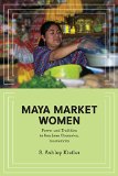 Maya Market Women: Power and Tradition in San Juan Chamelco, Guatemala (Interpretations of Culture in the New Millennium)