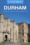Durham: The best pubs, restaurants, sights and places to stay (Cool Places UK Travel Guides Book 7)