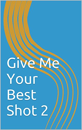 Give Me Your Best Shot 2