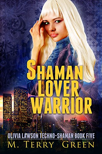 Shaman, Lover, Warrior: An Urban Fantasy Thriller (Olivia Lawson Techno-Shaman Book 5)