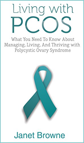 Living with PCOS: What You Need To Know About Managing, Living, And Thriving with Polycystic Ovary Syndrome