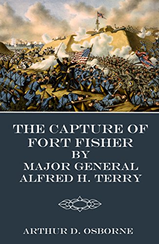 The Capture of Fort Fisher by Major General Alfred H. Terry