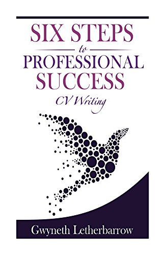 Six Steps to Professional Success - CV Writing
