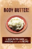 Body Butter - DIY Body Butter Guide and Awesome Body Butter Recipes: Body Butter Crafts for Personal use and Gifting
