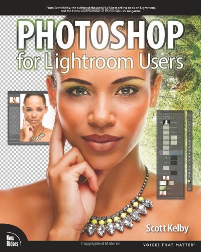 By Scott Kelby Photoshop for Lightroom Users (Digital Photography Courses) (1st Edition)
