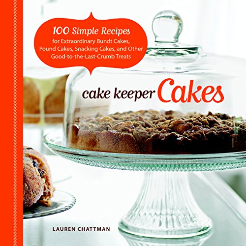 Book Cover Cake Keeper Cakes: 100 Simple Recipes for Extraordinary Bundt Cakes, Pound Cakes, Snacking Cakes, and Other Good-to-the-Last-Crumb Treats
