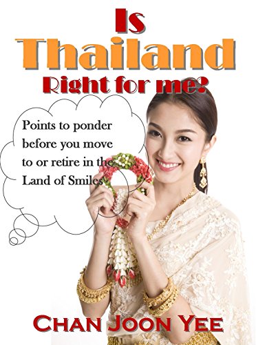 Is Thailand Right For Me?: points to ponder before moving to or retiring in Thailand