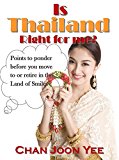 Is Thailand Right For Me?: points to ponder before moving to or retiring in Thailand