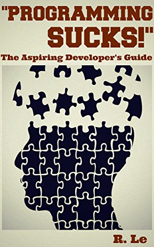 "Programming Sucks!" -- The Aspiring Developer's Guide