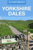 The Yorkshire Dales: The best pubs, restaurants, sights and places to stay (Cool Places UK Travel Guides Book 72)