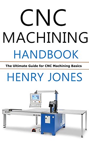 CNC Machining Handbook: The Ultimate Guide for CNC Machining Basics