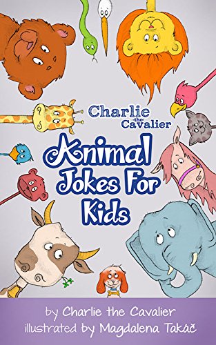 Animal Jokes for Kids by Charlie the Cavalier: (FREE Puppet Download Included!): Hilarious Jokes (Best Clean Joke Books for Kids) (Charlie the Cavalier ... (Charlie the Cavalier Joke Books Book 6)
