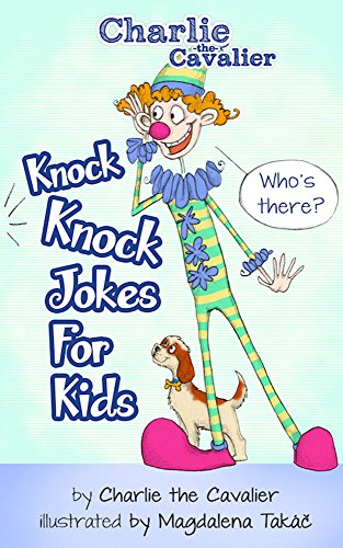 Knock-Knock Jokes for Kids: (FREE Puppet Download Included!): Hilarious Jokes (Best Clean Joke Books for Kids) (Charlie the Cavalier Best Joke Books) (Charlie the Cavalier Joke Books Book 9)