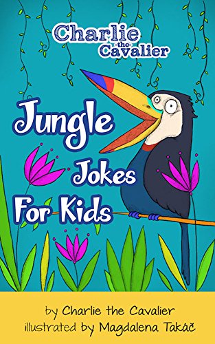 Jungle Jokes for Kids: (FREE Puppet Download Included!): Hilarious Jokes (Best Clean Joke Books for Kids) (Charlie the Cavalier Best Joke Books) (Charlie the Cavalier Joke Books Book 10)