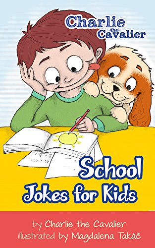 School Jokes for Kids: (FREE Puppet Download Included!): Hilarious Jokes (Best Clean Joke Books for Kids) (Charlie the Cavalier Best Joke Books) (Charlie the Cavalier Joke Books Book 8)