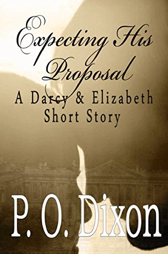 Expecting His Proposal: A Darcy and Elizabeth Short Story (Darcy and Elizabeth Short Stories Book 2)