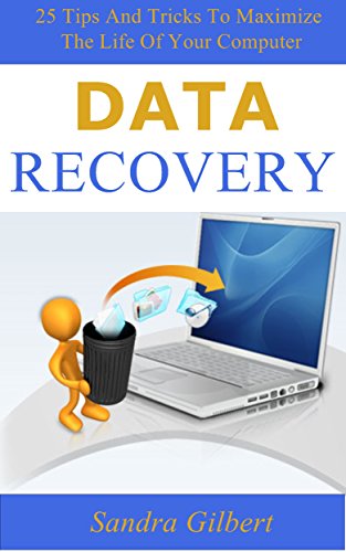 Data Recovery: 25 Tips And Tricks To Maximize The Life Of Your Computer