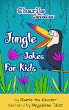 Jungle Jokes for Kids: (FREE Puppet Download Included!): Hilarious Jokes (Best Clean Joke Books for Kids) (Charlie the Cavalier Best Joke Books) (Charlie the Cavalier Joke Books Book 10)