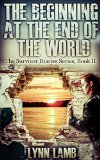 The Beginning at the End of the World: A Post-Apocalyptic, Dystopian Series (The Survivor Diaries Book 2)